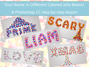 Lesson 26:  Your Name in Different Colored Jelly Beans! A Photoshop CC step-by-step lesson!
